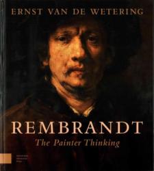 Rembrandt. The Painter Thinking - Ernst van de Wetering (ISBN: 9789462981522)