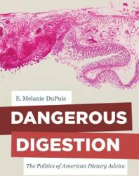 Dangerous Digestion: The Politics of American Dietary Advicevolume 58 (ISBN: 9780520287488)