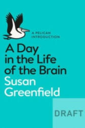 A Day in the Life of the Brain - Susan Greenfield (ISBN: 9780141976341)