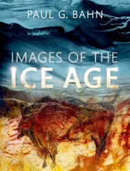 Images of the Ice Age - Paul G. Bahn (ISBN: 9780199686001)
