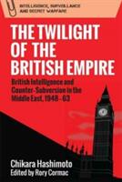 The Twilight of the British Empire: British Intelligence and Counter-Subversion in the Middle East 1948-63 (ISBN: 9781474410458)