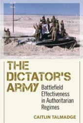 The Dictator's Army: Battlefield Effectiveness in Authoritarian Regimes (ISBN: 9781501700293)