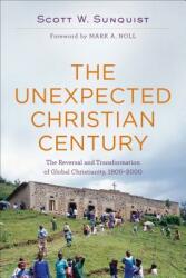 The Unexpected Christian Century: The Reversal and Transformation of Global Christianity 1900-2000 (ISBN: 9780801097461)