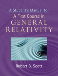 Student's Manual for A First Course in General Relativity - Robert B. Scott (ISBN: 9781107638570)
