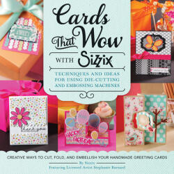 Cards That Wow with Sizzix: Techniques and Ideas for Using Die-Cutting and Embossing Machines - Creative Ways to Cut (ISBN: 9781589238848)