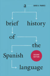 Brief History of the Spanish Language - Second Edition - David A. Pharies (ISBN: 9780226133942)