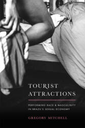 Tourist Attractions: Performing Race and Masculinity in Brazil's Sexual Economy (ISBN: 9780226309101)