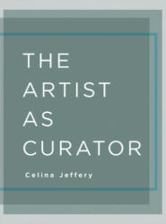 The Artist as Curator - Celina Jeffery (ISBN: 9781783203376)