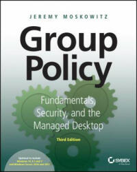Group Policy - Fundamentals, Security, and the Managed Desktop 3e - Jeremy Moskowitz (ISBN: 9781119035589)