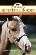 The Book of Miniature Horses: A Guide to Selecting Caring and Training 2nd Edition (ISBN: 9781493017690)