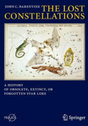 The Lost Constellations: A History of Obsolete Extinct or Forgotten Star Lore (ISBN: 9783319227948)