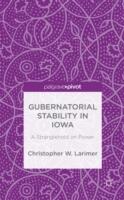 Gubernatorial Stability in Iowa: A Stranglehold on Power (ISBN: 9781137528124)