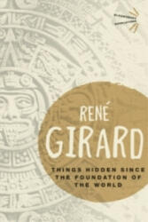 Things Hidden Since the Foundation of the World - GIRARD RENE (ISBN: 9781474268431)