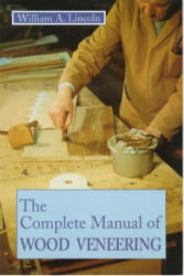 Complete Manual of Wood Veneering - William Alexander Lincoln (ISBN: 9780854420407)