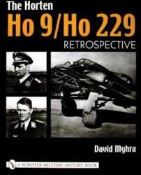 Horten Ho 9/Ho 229: Vol 1: Retrpective - David Myhra (ISBN: 9780764316661)