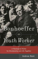 Bonhoeffer as Youth Worker: A Theological Vision for Discipleship and Life Together (ISBN: 9780801049057)