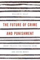 The Future of Crime and Punishment: Smart Policies for Reducing Crime and Saving Money (ISBN: 9781442264816)