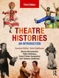Theatre Histories - Bruce McConachie, Carol Fisher Sorgenfrei, Tamara Underiner (ISBN: 9780415837965)