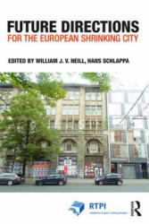 Future Directions for the European Shrinking City - William J. V. Neill (ISBN: 9781138814707)