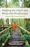 Healing the Heart and Mind with Mindfulness: Ancient Path Present Moment (ISBN: 9781138851351)