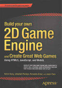 Build Your Own 2D Game Engine and Create Great Web Games: Using Html5 Javascript and Webgl (ISBN: 9781484209530)