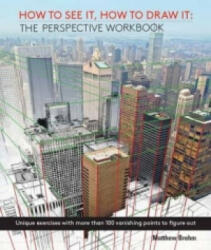 How to See It, How to Draw It: The Perspective Workbook - Matthew Brehm (ISBN: 9781782212768)