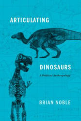 Articulating Dinosaurs - Brian Noble (ISBN: 9781442627055)