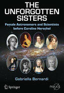 The Unforgotten Sisters: Female Astronomers and Scientists Before Caroline Herschel (ISBN: 9783319261256)