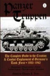 Panzertruppen: The Complete Guide to the Creation and Combat Employment of Germany's Tank Force, 1933-1942 - Thomas L Jentz (ISBN: 9780887409158)