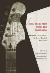 Rock Criticism from the Beginning: Amusers Bruisers and Cool-Headed Cruisers (ISBN: 9780820474908)