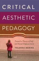 Critical Aesthetic Pedagogy; Toward a Theory of Self and Social Empowerment (ISBN: 9781433117350)