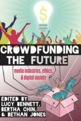 Crowdfunding the Future - Lucy Bennett, Bertha Chin, Bethan Jones (ISBN: 9781433126819)