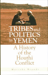 Tribes and Politics in Yemen: A History of the Houthi Conflict - Marieke Brandt (ISBN: 9781849046466)