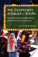 The Corporate Assault on Youth; Commercialism Exploitation and the End of Innocence (ISBN: 9781433100840)