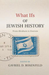 What Ifs of Jewish History: From Abraham to Zionism - Gavriel D. Rosenfeld (ISBN: 9781107037625)