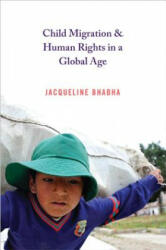 Child Migration and Human Rights in a Global Age - Jacqueline Bhabha (ISBN: 9780691169101)