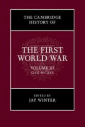 Cambridge History of the First World War: Volume 3, Civil Society - Jay Winter (ISBN: 9781316601433)