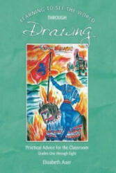Learning To See the World Through Drawing - Elizabeth Auer (ISBN: 9781936367597)