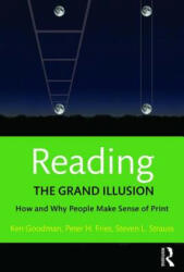 Reading- The Grand Illusion - Kenneth Goodman, Peter H. Fries, Steven L. Strauss (ISBN: 9781138999299)