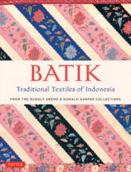 Batik, Traditional Textiles of Indonesia - Rudolf Smend, Donald Harper (ISBN: 9780804846431)