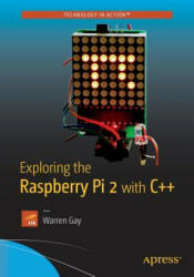 Exploring the Raspberry Pi 2 with C++ - Warren Gay (ISBN: 9781484217382)