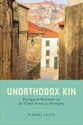 Unorthodox Kin: Portuguese Marranos and the Global Search for Belonging (ISBN: 9780520285057)