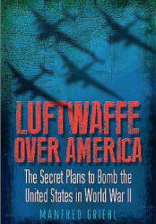 Luftwaffe Over America - Manfred Griehl (ISBN: 9781848328426)