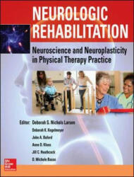 Neurologic Rehabilitation: Neuroscience and Neuroplasticity in Physical Therapy Practice - Deborah Larsen (ISBN: 9780071807159)