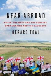 Near Abroad: Putin the West and the Contest Over Ukraine and the Caucasus (ISBN: 9780190253301)