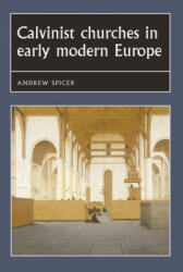 Calvinist Churches in Early Modern Europe - Professor Andrew Spicer (ISBN: 9780719054884)