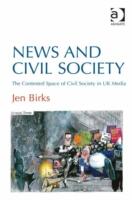 News and Civil Society: The Contested Space of Civil Society in UK Media. by Jen Birks (ISBN: 9781409436157)
