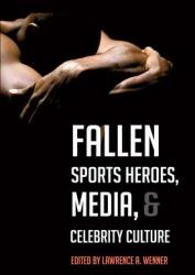 Fallen Sports Heroes Media & Celebrity Culture (ISBN: 9781433112980)