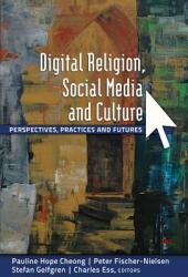 Digital Religion Social Media and Culture: Perspectives Practices and Futures (ISBN: 9781433114748)