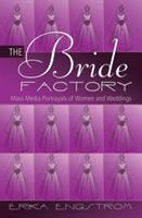 The Bride Factory; Mass Media Portrayals of Women and Weddings (ISBN: 9781433117459)